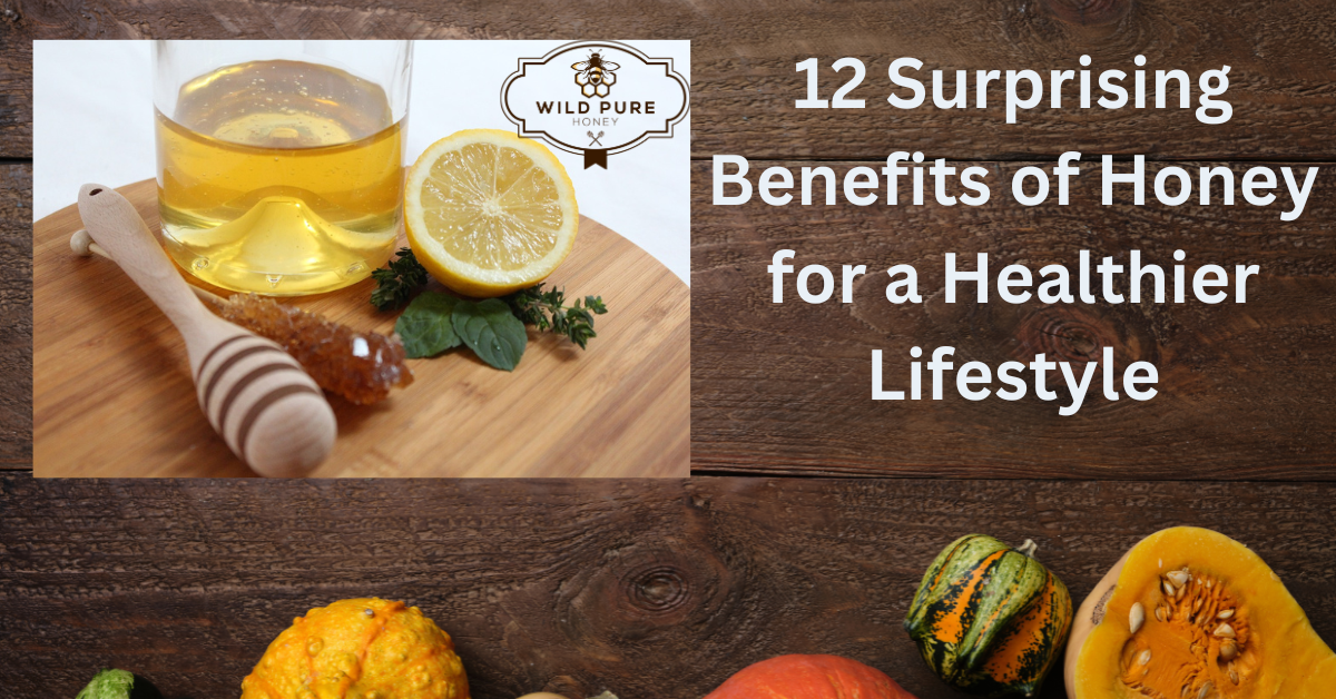 12 Surprising benefits of honey for a healthier lifestyle